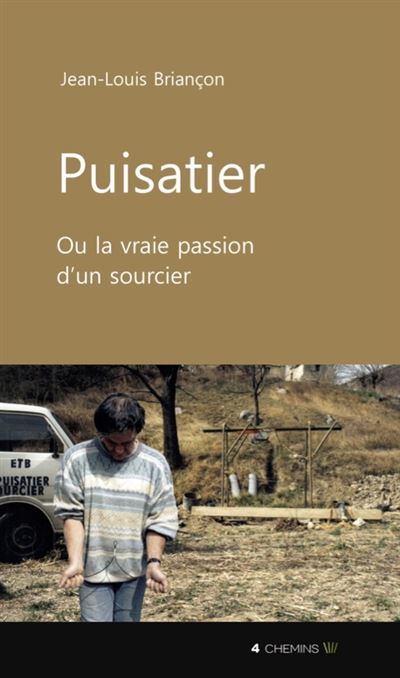 Puisatier ou La vraie passion d'un sourcier