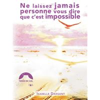 Ne laissez jamais personne vous dire que c'est impossible