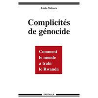 Complicités de génocide - comment le monde a trahi le Rwanda