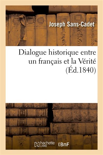 Dialogue historique entre un francais et la Verite Contenant