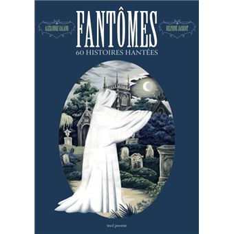 Fantômes 60 histoires hantées - relié - Alexandre Galand, Delphine