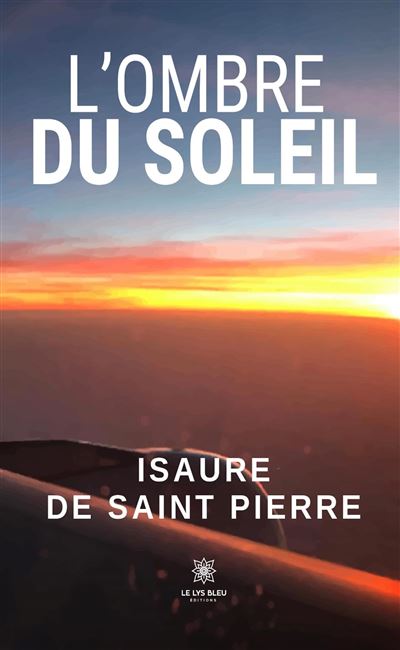 L'ombre du soleil - Isaure De Saint-Pierre - Le Lys Bleu - broché - Roman - Le Lys Bleu