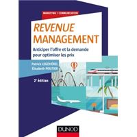 Revenue Management - 2e éd. - Anticiper l'offre et la demande, optimiser les prix