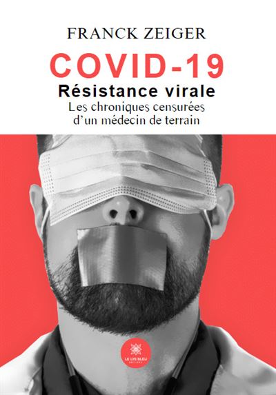 Franck Zeiger - Covid 19 : résistance virale: Les chroniques censurées d'un médecin de terrain (2024)