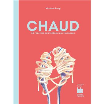 Chaud : 60 recettes pour séduire aux fourneaux, Dédicacé par l’auteur - 1
