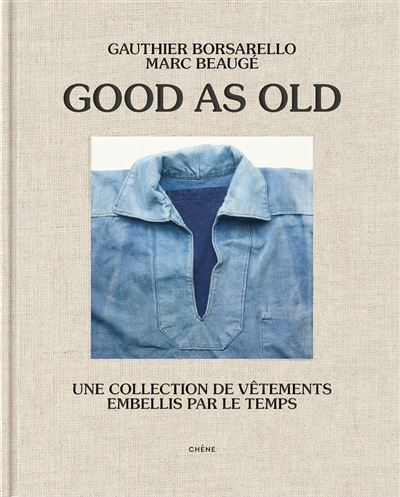 Good as old Une collection de vêtements embellis par le temps - Gauthier Borsarello - Chene - broché - Beau livre