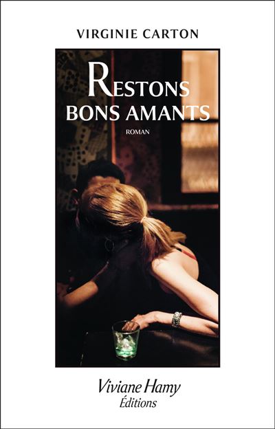 Restons bons amants - Virginie Carton - Viviane hamy - broché - Roman