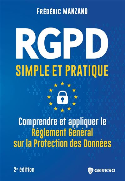 RGPD simple et pratique Comprendre et appliquer le Règlement Général sur la Protection des Données - Frédéric Manzano - Gereso Eds - broché - Guide