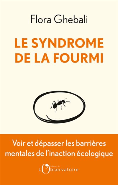 Le Syndrome de la fourmi : Voir et dépasser les frontières mentales de l'inaction écologique - Flora Ghebali (2023)