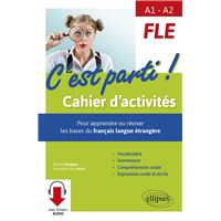 FLE. C'est parti ! Cahier d'activités pour apprendre ou réviser les bases du français langue étrangère. Vocabulaire, grammaire, compréhension orale, expression orale et écrite. (de A1 à A2) (avec fichiers audio)