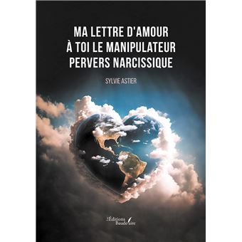 Ma lettre d'amour à toi le manipulateur pervers narcissique - 1