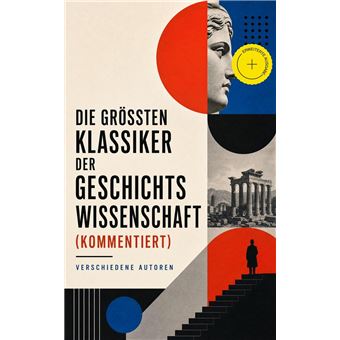 Die größten Klassiker der Geschichtswissenschaft (Kommentiert) - 1
