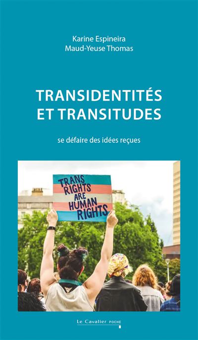 Transidentités et transitudes Se défaire des idées reçues - Karine Espineira - Cavalier Bleu Eds - broché - Essai