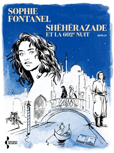 Shéhérazade et la 602e nuit - Sophie Fontanel - Seghers - broché - Roman