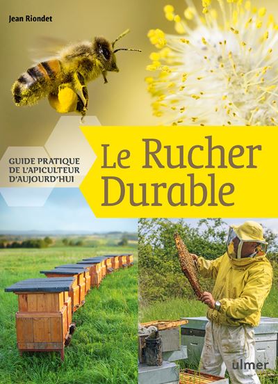 Le Rucher durable - Guide pratique de l'apiculteur d'