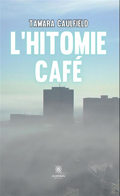 L'Hitomie café - Tamara Caulfield - Le Lys Bleu - broché - Roman - Le Lys Bleu