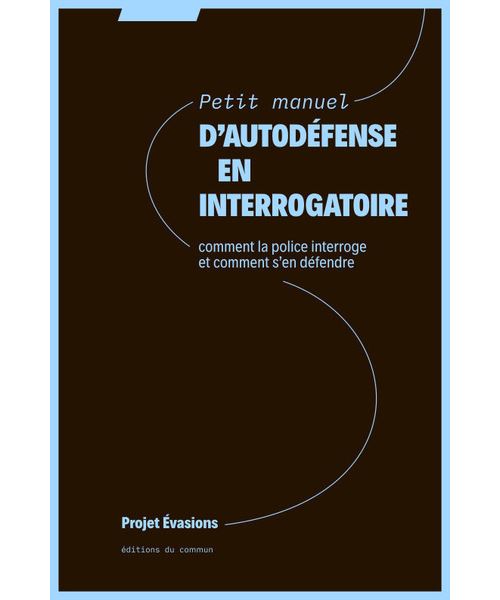 Petit manuel d'autodéfense en interrogatoire