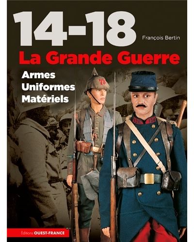 14-18, la Grande Guerre, armes, uniformes, matériels