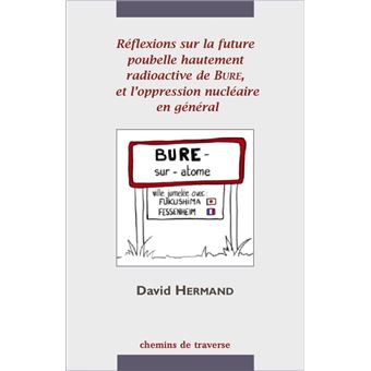 Réflexions sur la future poubelle hautement radioactive de Bure et l'oppression nucléaire en général - 1