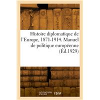 Histoire diplomatique de l'Europe, 1871-1914. Manuel de politique européenne