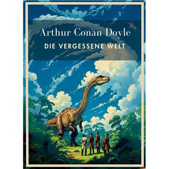 Arthur Conan Doyle: Die vergessene Welt. Vollständige Neuausgabe. - 1