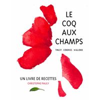 Le coq aux champs : Tinlot, Condroz, Wallonie : un livre de recettes