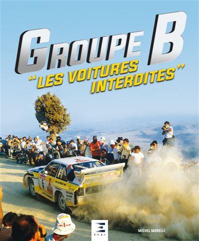 Groupe B - les voitures interdites - Michel Morelli - relié