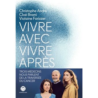 Vivre avec, vivre après - Trois médecins nous parlent de la traversée du cancer - 1