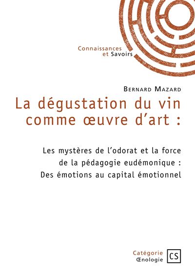 La dégustation du vin comme oeuvre d'art Les mystères de l'odorat et la force de la pédagogie eudémonique - Bernard Mazard - Connaissances Et Savoirs - broché - Guide