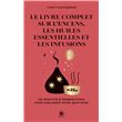 Le Livre complet sur l'encens, les huiles essentielles et les infusions
