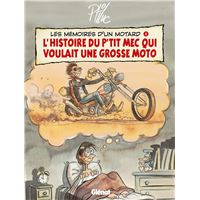 Mémoires d'un motard - L'Histoire du p'tit mec qui voulait une grosse moto Tome 01 : Les Mémoires d'un Motard - Tome 01