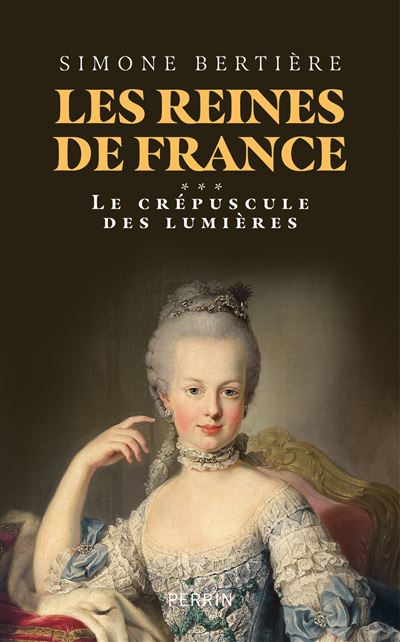 Les Reines de France - Volume 3 Le crépuscule des lumières - Simone Bertière - Perrin - relié - Biographie