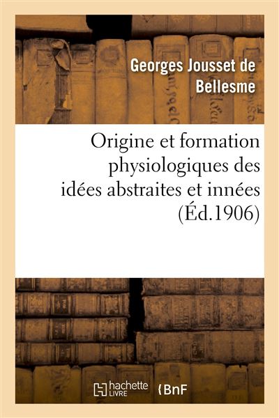 Origine et formation physiologiques des idées abstraites et innées : lettre à M. Ernest Haeckel - Georges Louis Marie Félicien Jousset de Bellesme - broché