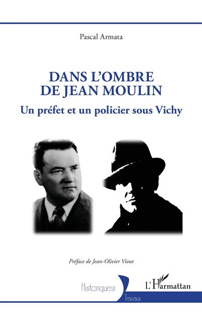 Dans l’ombre de Jean Moulin Un prefet et un policier sous Vi