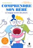 Comprendre son bébé - Le langage secret des pleurs