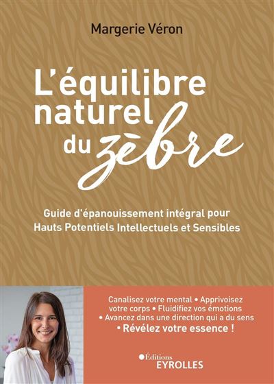 L'équilibre naturel du zèbre Guide d'épanouissement intégral pour hauts potentiels intellectuels et sensibles - Margerie Véron - Eyrolles - broché - Guide