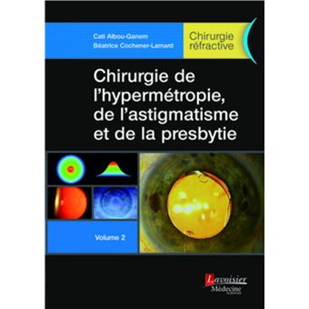 Chirurgie de l'hypermétropie, de l'astigmatisme et de la presbytie - Volume 2 (Chirurgie réfractive)