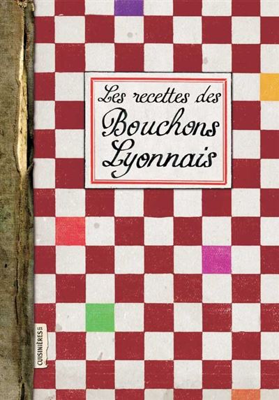 Les recettes des bouchons Lyonnais - Elisabeth Boutte - Les Cuisinieres-Sobbollire - broch&eacute; - Guide