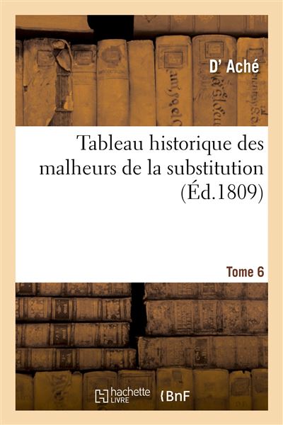 Fnac.com : Retrait 1h en magasin gratuit & livraison gratuite à domicile à partir de 35€ d'achat de livre. Tableau historique des malheurs de la substitution. Tome 6 - Livre. Découvrez des nouveautés, des coups de cœur, des avis d'internautes, …