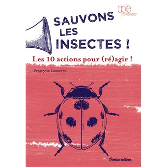 Sauvons les insectes ! Les 10 actions pour (ré)agir ! - broché ...