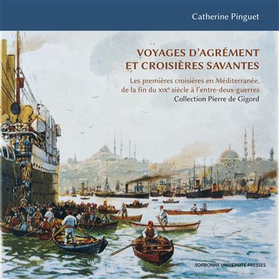 Voyages d’agrément et croisières savantes - Catherine Pinguet - broché