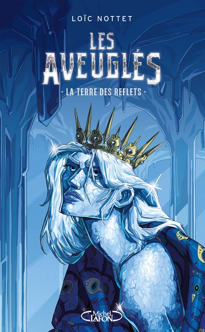 Les Aveuglés - Tome 2 La Terre des Reflets - Loïc Nottet - Michel Lafon - broché - Roman adolescent