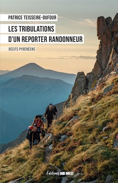 Les tribulations d'un reporter randonneur - Patrice Teisseire Dufour - Sud-Ouest - broché - Récit