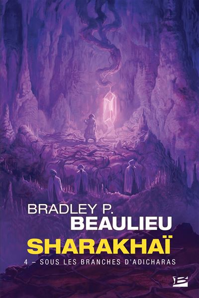 Sharakhaï, T4 : Sous les branches d'adicharas - Bradley P. Beaulieu - Bragelonne - Poche - Roman - Bragelonne