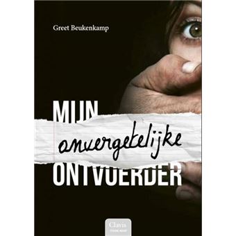 Clavis Young Adult - Mijn Onvergetelijke Ontvoerder - Greet Beukenkamp ...