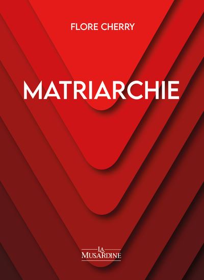 Matriarchie - Flore Cherry - La Musardine Eds - broché - Roman