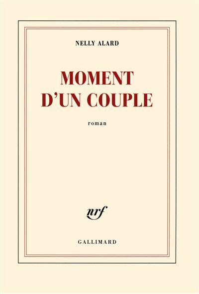 Moment d'un couple Prix Interallié 2013 - Nelly Alard - Gallimard - broché - Roman