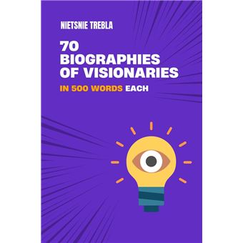 70 Biographies of Visionaries in 500 Words Each - 1