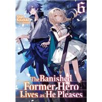 The Banished Former Hero Lives as He Pleases: Volume 6