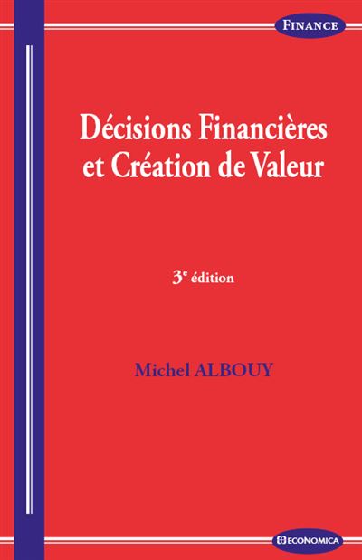 Decisions financieres et creation de valeur, 3e ed.